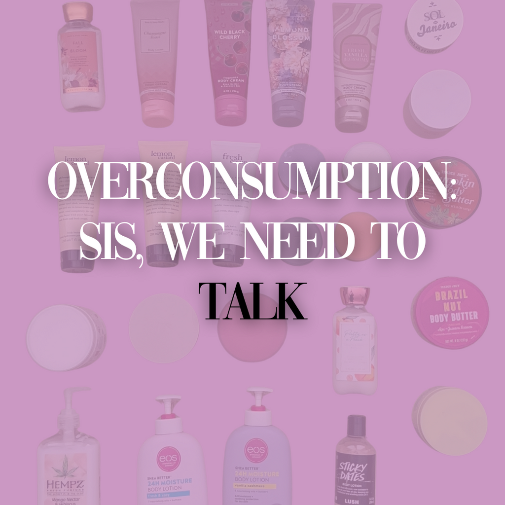 You Don’t Need 50 Lotions, Sis: Let’s Talk Overconsumption in Fragrance & Bodycare