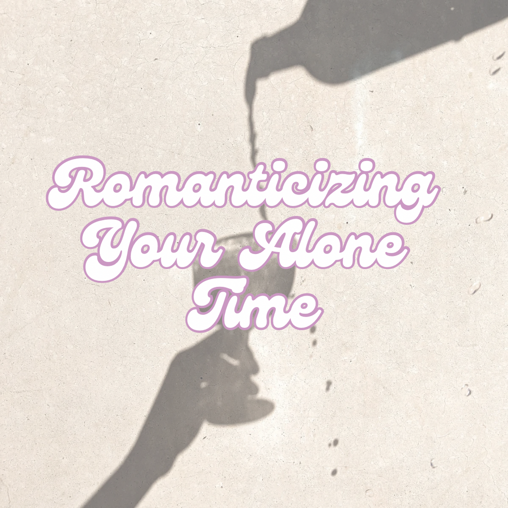 Romanticizing Your Alone Time